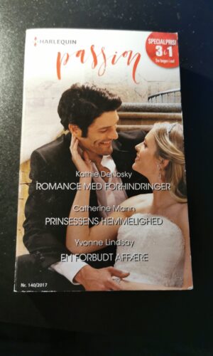Romance med forhindringer, Kathie DeNosky, Prinsessens hemmelighed, Catherine Mann, En forbudt affære, Yvonne Lindsay, Harlequin, Passion, Nr. 140/2017