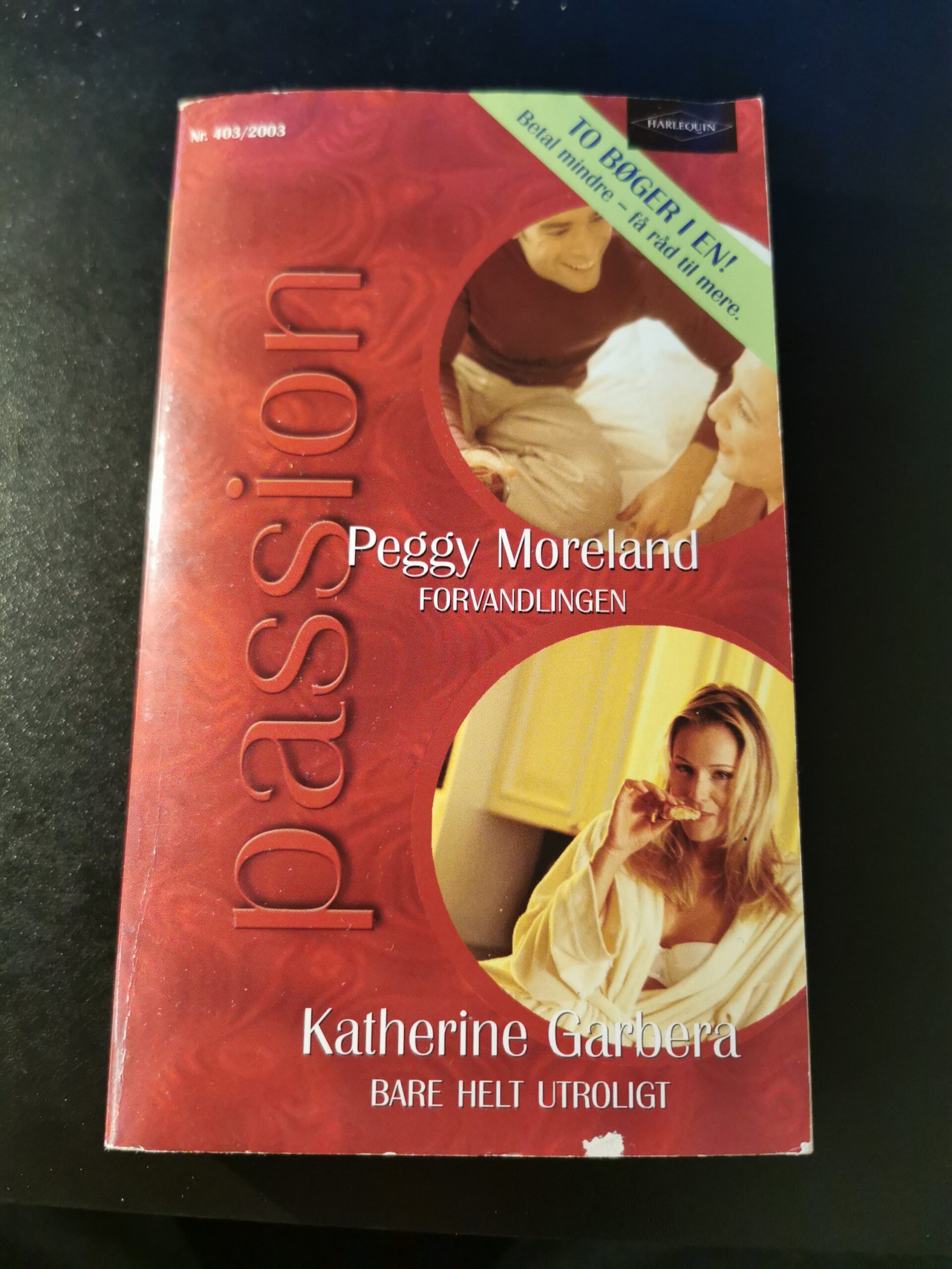 Forvandlingen, Peggy Moreland, Bare helt utroligt, Katherine Garbera, Harlequin, Tiffany, Nr. 403/2003