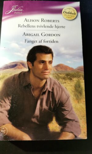 Rebellens tvivlende hjerte, Alison Roberts, Fanget af fortiden, Abigail Gordon, Julia, Nr. 702/2012